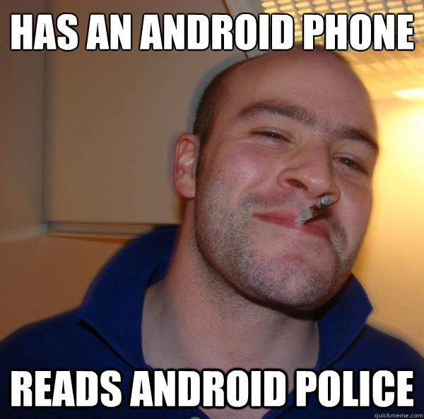 has an android phone reads android police - Good Guy Greg