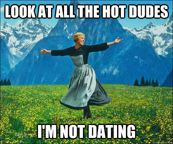 look at all the hot dudes im not dating - Sound of Music