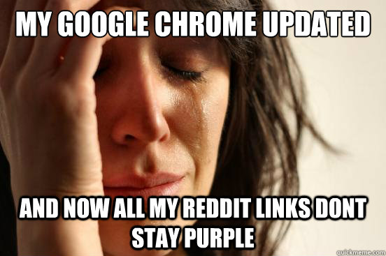 my google chrome updated and now all my reddit links dont s - First World Problems