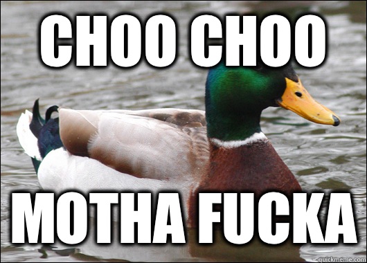 Choo Choo Motha Fucka - Actual Advice Mallard