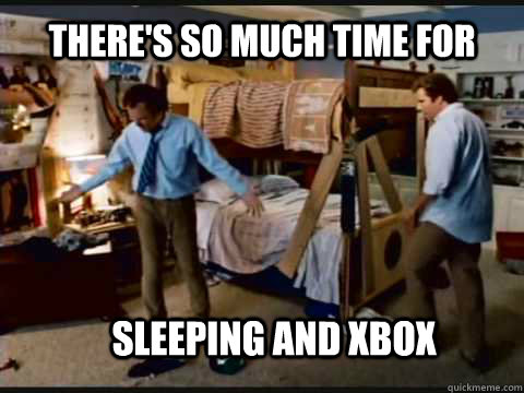 theres so much time for sleeping and xbox - Step Brothers Bunk Beds