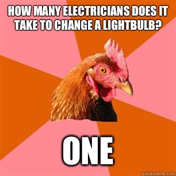 How many electricians does it take to change a lightbulb One - Anti-Joke Chicken