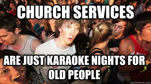 church services are just karaoke nights for old people - Sudden Clarity Clarence