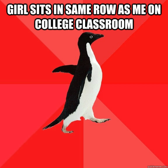 girl sits in same row as me on college classroom - Socially Awesome Penguin
