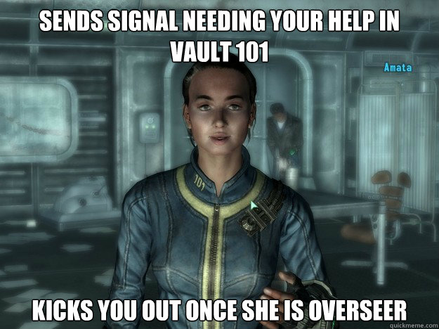 sends signal needing your help in vault 101 kicks you out on - Scumbag Amata