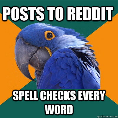 posts to reddit spell checks every word - Paranoid Parrot