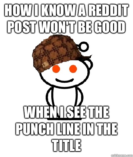 How I know a reddit post wont be good When I see the punch l - Scumbag Redditor