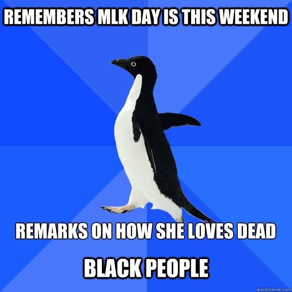remembers mlk day is this weekend remarks on how she loves - Socially Awkward Penguin