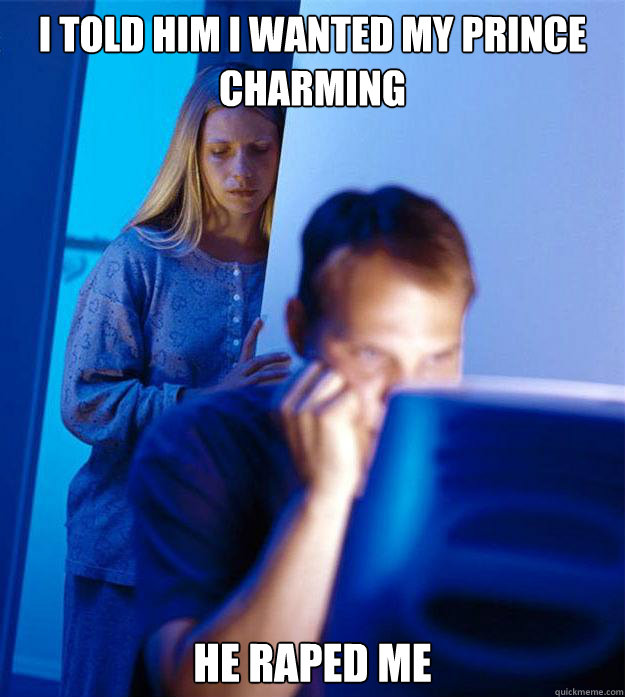 i told him i wanted my prince charming he raped me - Redditors Wife