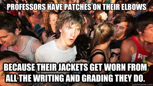 professors have patches on their elbows because their jacke - Sudden Clarity Clarence