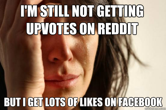im still not getting upvotes on reddit but i get lots of li - First World Problems