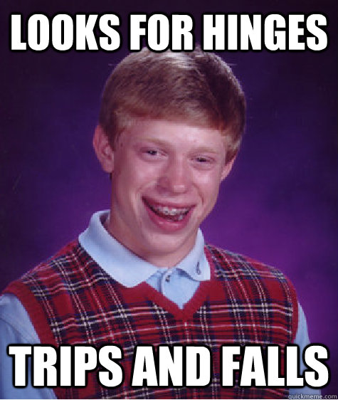 looks for hinges trips and falls - Bad Luck Brian