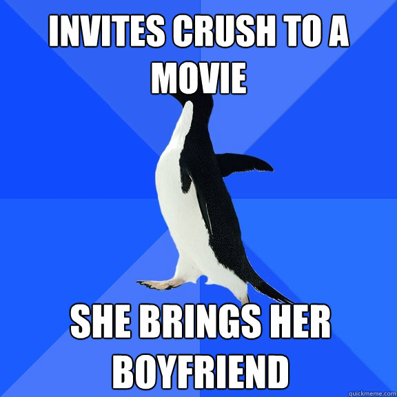 invites crush to a movie she brings her boyfriend - Socially Awkward Penguin