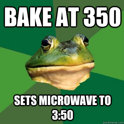 bake at 350 sets microwave to 350 - Foul Bachelor Frog