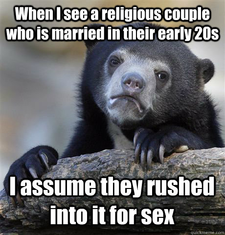 when i see a religious couple who is married in their early - Confession Bear
