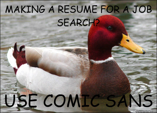 making a resume for a job search use comic sans - Malicious Advice Mallard