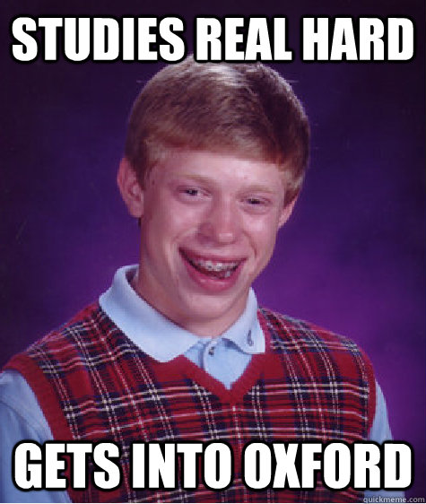 studies real hard gets into oxford - Bad Luck Brian