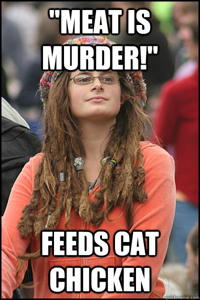meat is murder feeds cat chicken - College Liberal