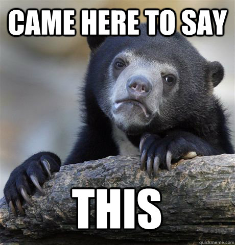 came here to say this - Confession Bear