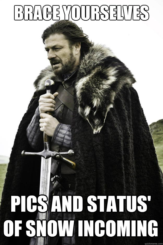 brace yourselves pics and status of snow incoming - Winter is coming