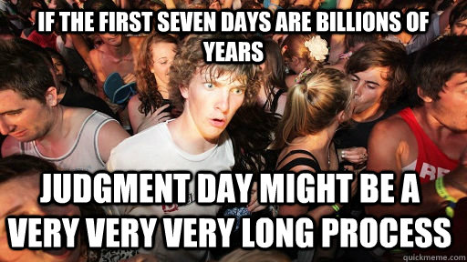 if the first seven days are billions of years judgment day m - Sudden Clarity Clarence
