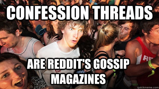confession threads are reddits gossip magazines - Sudden Clarity Clarence