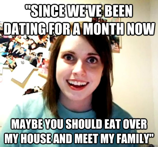 since weve been dating for a month now maybe you should ea - Overly Attached Girlfriend