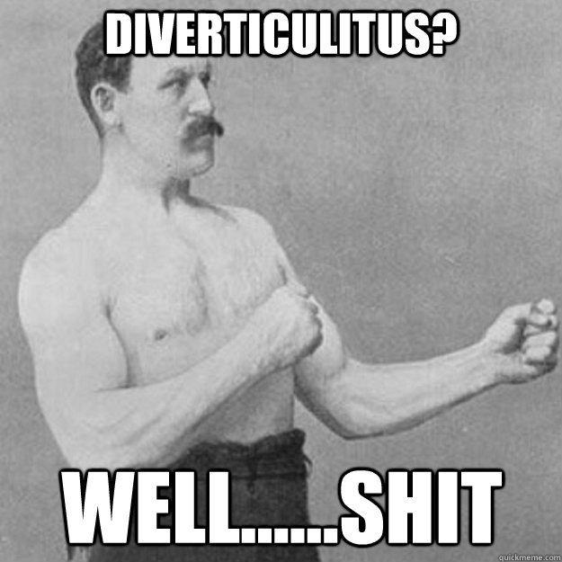 diverticulitus wellshit - overly manly man