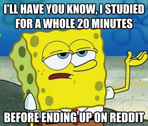 ill have you know i studied for a whole 20 minutes before - Tough Spongebob