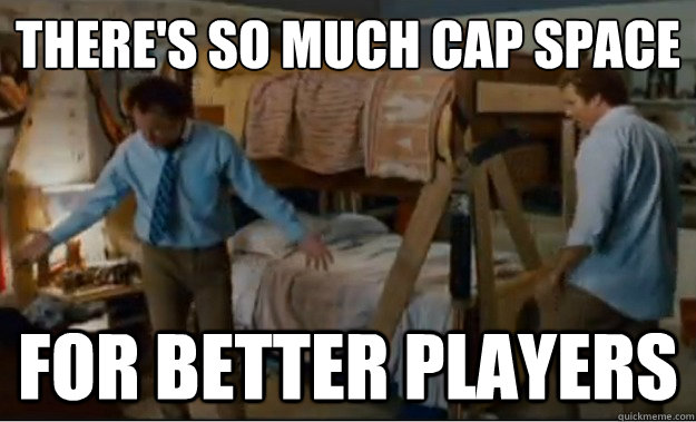 theres so much cap space for better players - Stepbrothers Activities