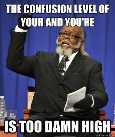 the confusion level of your and youre is too damn high - The Rent Is Too Damn High