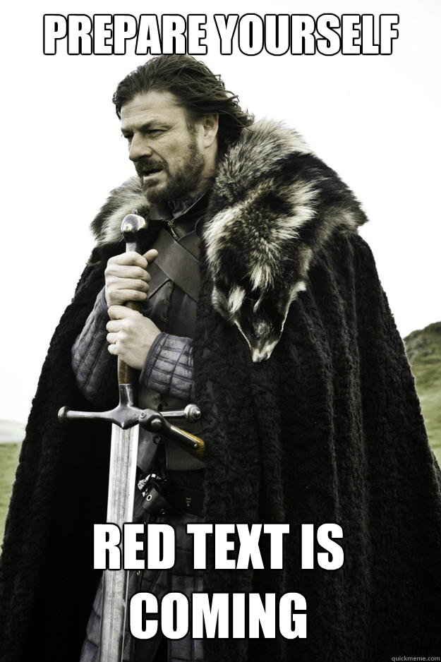 prepare yourself red text is coming - Winter is coming