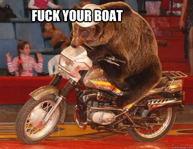 fuck your boat - Motobear