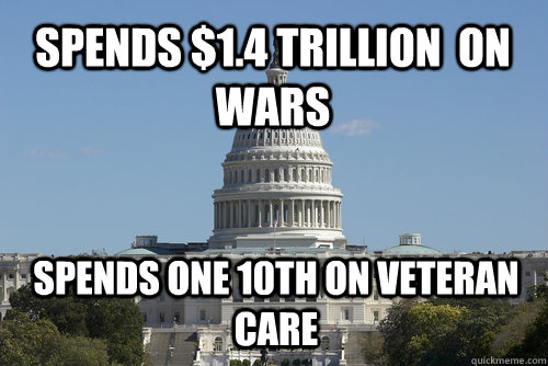 spends 14 trillion on wars spends one 10th on veteran car - Scumbag Congress