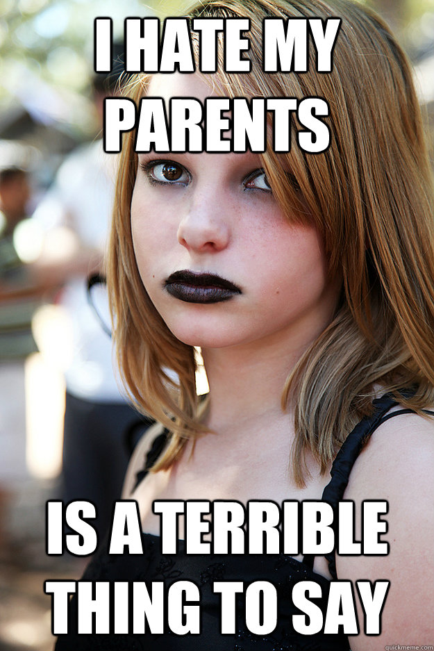 i hate my parents is a terrible thing to say - Well Adjusted Goth