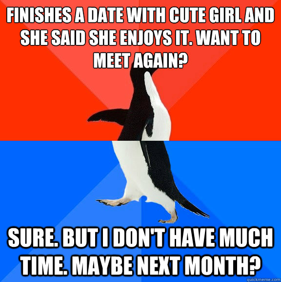 finishes a date with cute girl and she said she enjoys it w - Socially Awesome Awkward Penguin