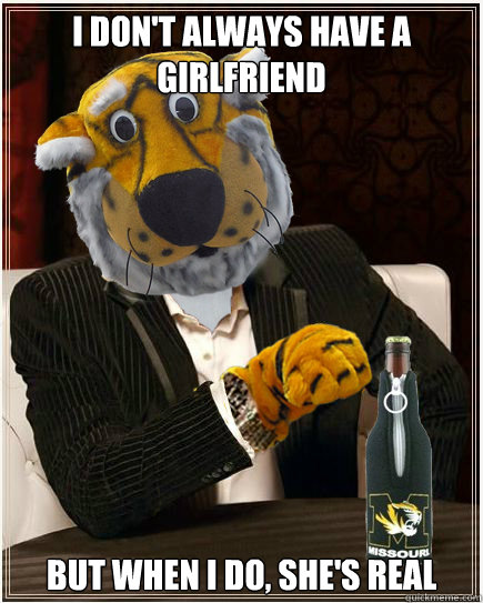 i dont always have a girlfriend but when i do shes real - Most Interesting Truman
