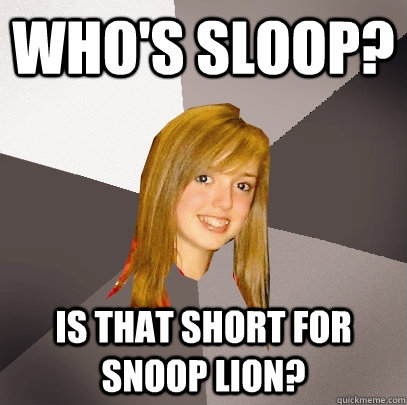 whos sloop is that short for snoop lion - Musically Oblivious 8th Grader