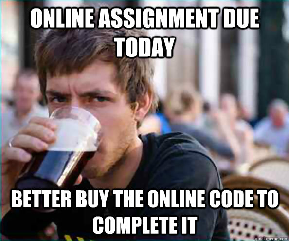 online assignment due today better buy the online code to co - Lazy College Senior