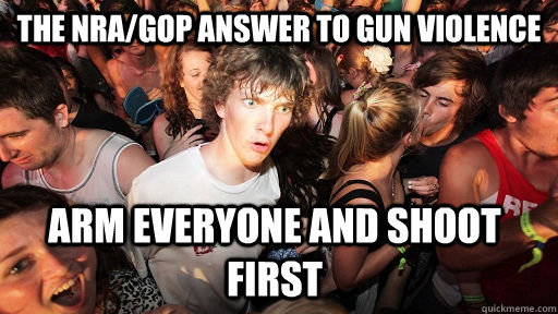 the nragop answer to gun violence arm everyone and shoot fi - Sudden Clarity Clarence