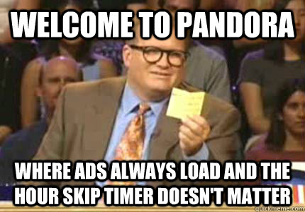 welcome to pandora where ads always load and the hour skip t - Whose Line