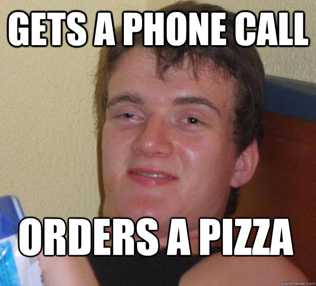 gets a phone call orders a pizza - 10 Guy