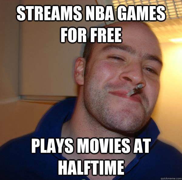 streams nba games for free plays movies at halftime - Good Guy Greg
