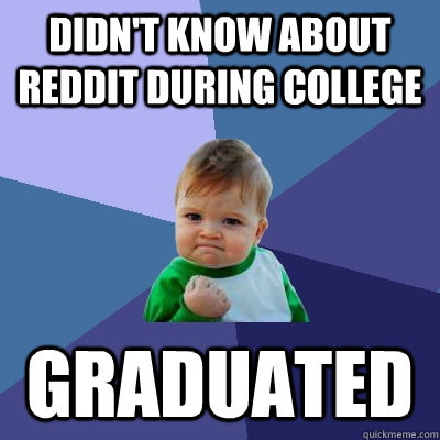 didnt know about reddit during college graduated - Success Kid