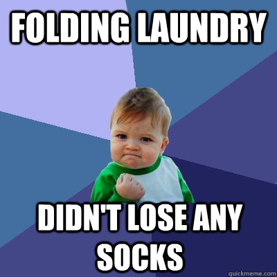 folding laundry didnt lose any socks - Success Kid