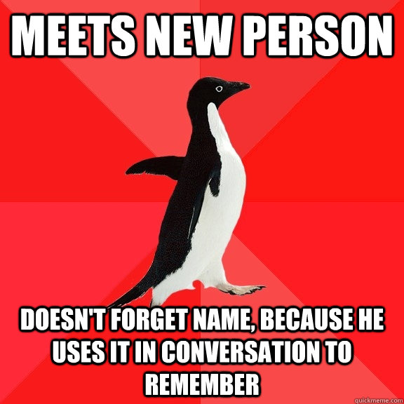 meets new person doesnt forget name because he uses it in - Socially Awesome Penguin