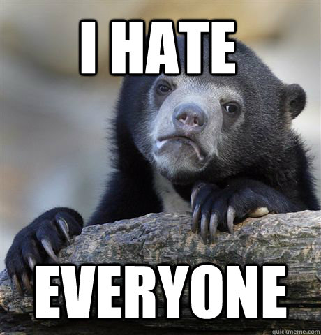 i hate everyone - Confession Bear