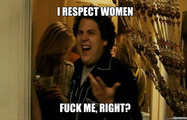 i respect women fuck me right - fuck me right