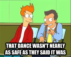 that dance wasnt nearly as safe as they said it was - Do you remember the safety dance