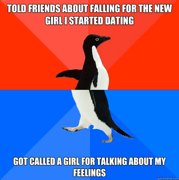 told friends about falling for the new girl i started dating - Socially Awesome Awkward Penguin